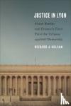 Golsan, Richard J. - Justice in Lyon - Klaus Barbie and France's First Trial for Crimes Against Humanity