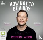 Webb, Robert - How Not To Be a Boy