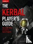 Manning, Jon, Nugent, Tim, Fenwick, Paul, Allan, Alasdair - The Kerbal Player's Guide - Ultimate Player's Guide