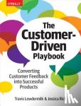 Lowdermilk, Travis, Rich, Jessica - The Customer-Driven Playbook - Converting Customer Insights into Successful Products