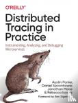 Parker, Austin, Spoonhower, Daniel, Mace, Jonathan, Sigelman, Ben - Distributed Tracing in Practice