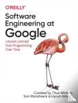 Titus Winters, Hyrum Wright, Tom Manshrek - Software Engineering at Google - Lessons Learned from Programming Over Time