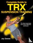 Dawes, Jay - Complete Guide to TRX Suspension Training - The best exercises and most effective workouts
