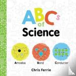Ferrie, Chris - ABCs of Science - Amoeba, Bond, Conductor