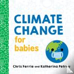 Ferrie, Chris, Petrou, Katherina - Climate Change for Babies