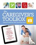 Hartley, Carolyn P., Wong, Peter - The Caregiver's Toolbox - Checklists, Forms, Resources, Mobile Apps, and Straight Talk to Help You Provide Compassionate Care