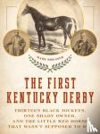 Shrager, Mark - The First Kentucky Derby - Thirteen Black Jockeys, One Shady Owner, and the Little Red Horse That Wasn't Supposed to Win