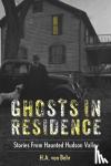 von Behr, H.A. - Ghosts in Residence - Stories from Haunted Hudson Valley