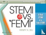 Siu, Dr. Henry K, MD - STEMI vs. "FEMI" - A Real STEMI or a Fake STEMI