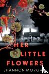 Morgan, Shannon - Her Little Flowers - A Spellbinding Gothic Ghost Story