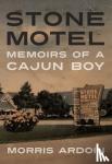 Ardoin, Morris - Stone Motel - Memoirs of a Cajun Boy