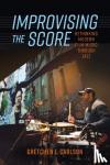 Carlson, Gretchen L. - Improvising the Score - Rethinking Modern Film Music through Jazz
