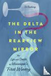 Rushing, Di - The Delta in the Rearview Mirror - The Life and Death of Mississippi's First Winery