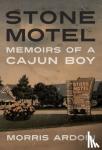 Ardoin, Morris - Stone Motel - Memoirs of a Cajun Boy