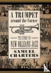 Charters, Samuel - A Trumpet around the Corner - The Story of New Orleans Jazz