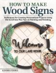 Chura, Kendra - How to Make Wood Signs - Techniques for Creating Personalized Projects Using the Scroll Saw Plus Tips on Painting and Finishing