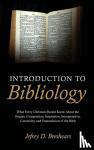 Breshears, Jefrey D. - Introduction to Bibliology - What Every Christian Should Know About the Origins, Composition, Inspiration, Interpretation, Canonicity, and Transmission of the Bible