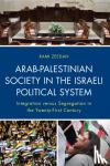 Zeedan, Rami - Arab-Palestinian Society in the Israeli Political System - Integration versus Segregation in the Twenty-First Century