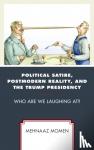 Momen, Mehnaaz - Political Satire, Postmodern Reality, and the Trump Presidency