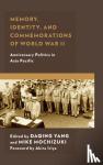  - Memory, Identity, and Commemorations of World War II - Anniversary Politics in Asia Pacific