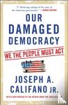 Califano, Joseph A. - Our Damaged Democracy