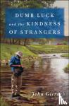 John Gierach - Dumb Luck and the Kindness of Strangers