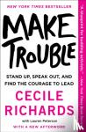 Cecile Richards - Make Trouble - Stand Up, Speak Out, and Find the Courage to Lead