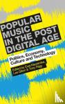  - Popular Music in the Post-Digital Age - Politics, Economy, Culture and Technology