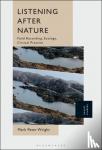 Wright, Dr. Mark Peter (Associate Lecturer, University of the Arts, London, UK) - Listening After Nature - Field Recording, Ecology, Critical Practice