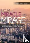 Yang, Myungji - From Miracle to Mirage - The Making and Unmaking of the Korean Middle Class, 1960-2015
