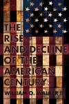 Walker, William O., III - The Rise and Decline of the American Century