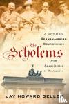Geller, Jay Howard - The Scholems - A Story of the German-Jewish Bourgeoisie from Emancipation to Destruction