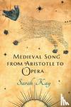 Kay, Sarah - Medieval Song from Aristotle to Opera