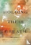Dorsey, Marion Girard - Holding Their Breath - How the Allies Confronted the Threat of Chemical Warfare in World War II