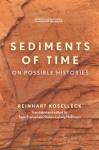 Koselleck, Reinhart - Sediments of Time - On Possible Histories