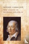 Werner Hamacher, Peter Fenves, Julia Ng - Two Studies of Friedrich Hoelderlin