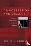 Gonick, Sophie L. - Dispossession and Dissent - Immigrants and the Struggle for Housing in Madrid