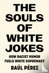 Perez, Raul - The Souls of White Jokes