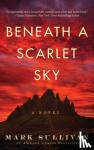 Sullivan, Mark - Beneath a Scarlet Sky - A Novel