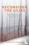 Thompson, Andrew R.H. - Reconsider the Lilies