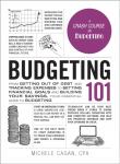 Cagan, Michele - Budgeting 101 - From Getting Out of Debt and Tracking Expenses to Setting Financial Goals and Building Your Savings, Your Essential Guide to Budgeting