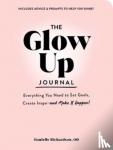 Richardson, Danielle - The Glow Up Journal - Everything You Need to Set Goals, Create Inspo-and Make It Happen!
