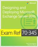 Cunningham, Paul, Svidergol, Brian - Exam Ref 70-345 Designing and Deploying Microsoft Exchange Server 2016