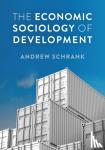 Schrank, Andrew - The Economic Sociology of Development