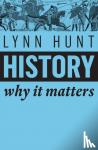 Hunt, Lynn - History - Why It Matters