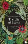 Coccia, Emanuele - The Life of Plants - A Metaphysics of Mixture