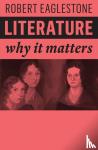 Eaglestone, Robert (Royal Holloway, University of London, UK) - Literature - Why It Matters