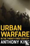 King, Anthony - Urban Warfare in the Twenty-First Century