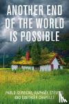 Servigne, Pablo, Stevens, Raphael, Chapelle, Gauthier - Another End of the World is Possible - Living the Collapse (and Not Merely Surviving It)