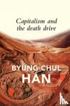 Han, Byung-Chul - Capitalism and the Death Drive